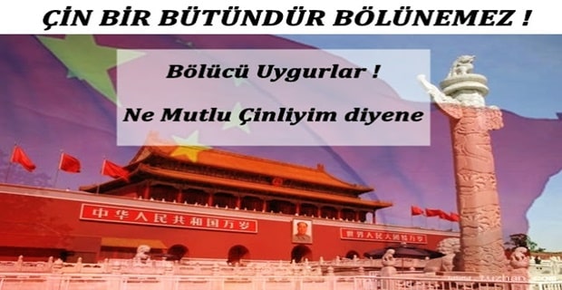 Ne Mutlu Çinliyim Diyene ! Bölücü Uygur Türkleri