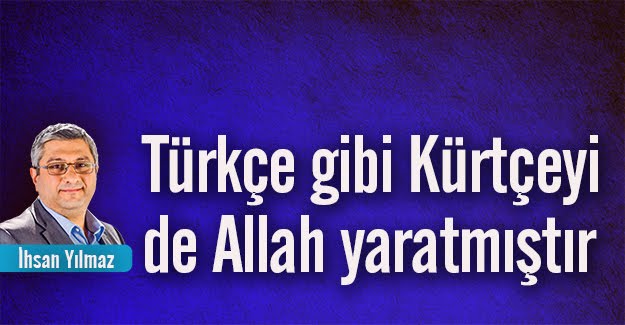 Türkçe Gibi Kürtçeyi de Allah Yaratmıştır