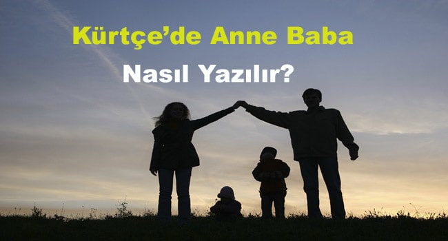 Kürtçe Anne-Baba Ne Demek ?