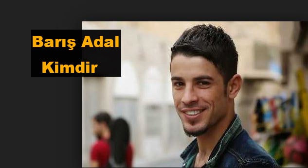 Barış Adal Kimdir? Nerelidir?