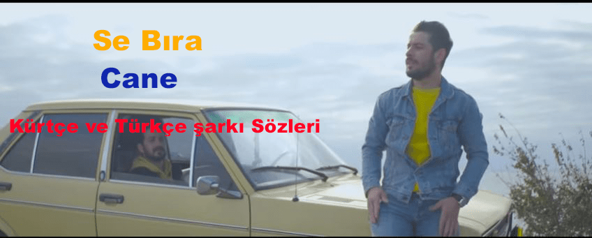 Se Bıra Cane Şarkı Sözleri ve Türkçe Anlamı