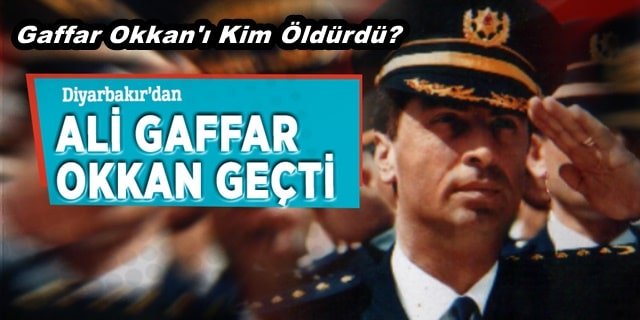Gaffar Okkan'ı Kim Öldürdü?
