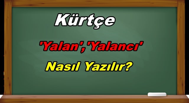 Kürtçe Yalan ve Yalancı Ne Demek?