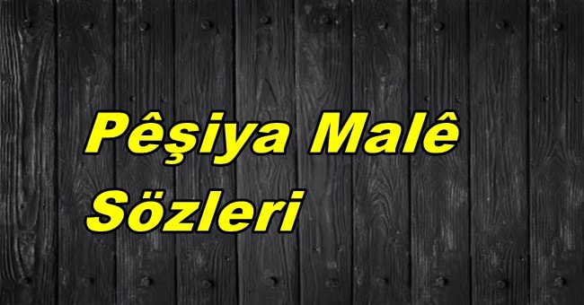 Peşiya Male Sözleri Okunuşu ve Türkçe Anlamı