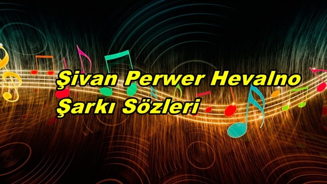 Şivan Perwer Hevalno Şarkı Sözleri ve Türkçe Anlamı