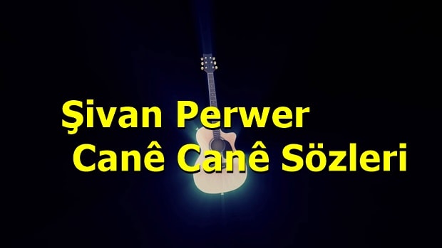Şivan Perwer Canê Canê Şarkı Sözleri