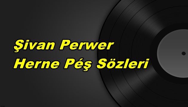 Şivan Perwer - Herne Pêş Sözleri Türkçe