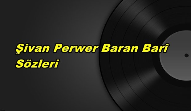 Şivan Perwer Baran Barî Şarkı Sözleri