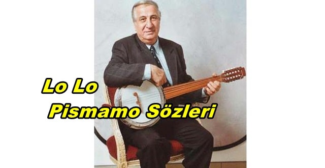 Lo Lo Pismamo Kürtçe ve Türkçe Sözleri