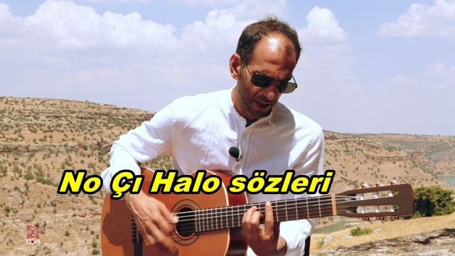 Mehmet Atlı No Çi Halo Şarkı Sözleri ve Türkçe Anlamı