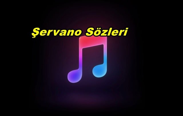 Şervano Şarkı Sözleri ve Türkçe Anlamı