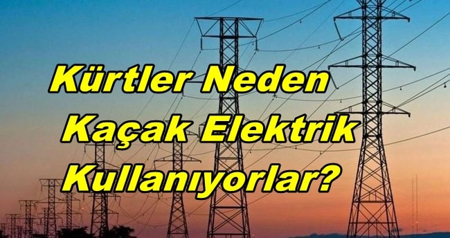 Kürtler Neden Kaçak Elektrik Kullanıyor?