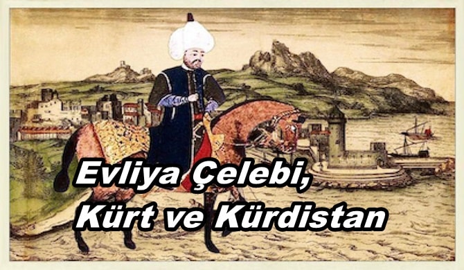Evliya Çelebi’nin Gözüyle Kürt ve Kürdistan Tarihi