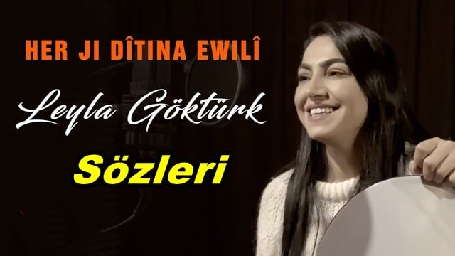 Leyla Göktürk Her Ji Dîtina Ewilî Türkçe Sözleri