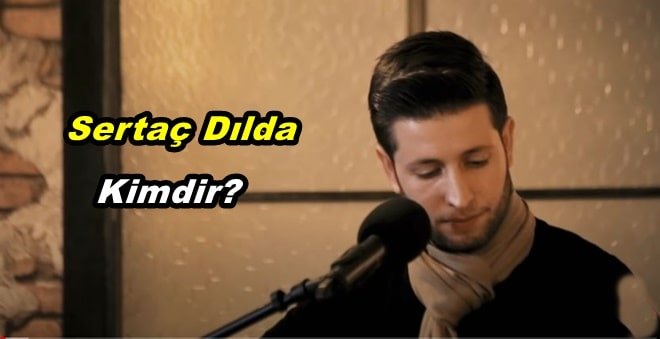 Srtaç Dılda Kimdir? Nerelidir?