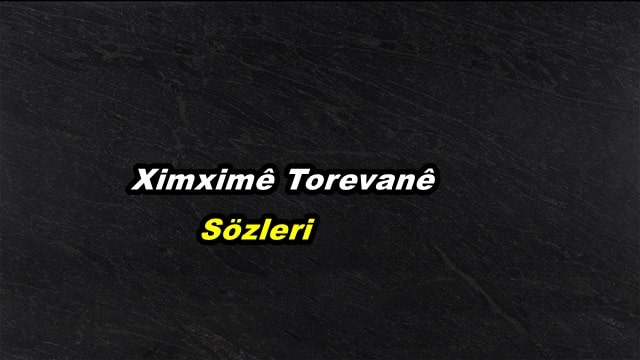 Rewşan Çeliker Ximximê Torevanê Şarkı Sözleri Türkçe