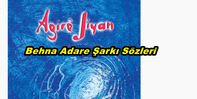 Behna Adare Kürtçe ve Türkçe Şarkı Sözleri