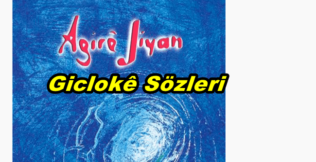 Agirê Jiyan Giclokê Sözleri