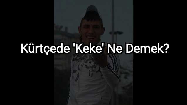 Kürtçe Keke Ne Demek? Keke Ne Anlama Gelir?