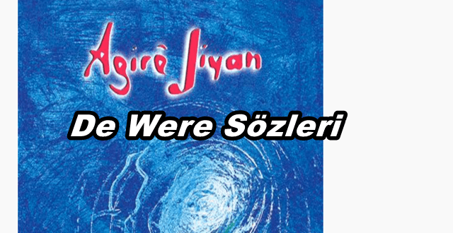 Agire Jiyan De Were Kürtçe ve Türkçe Şarkı Sözleri