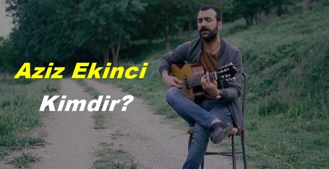 Aziz Ekinci Kimdir? Nerelidir?