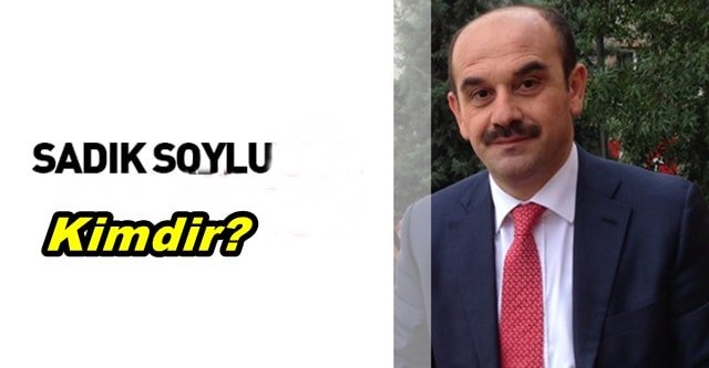 Sadık Soylu Kimdir Nerelidir?