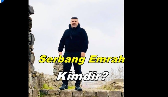 Serbang Emrah Kimdir? Nerelidir? Hayatı ve Biyografisi