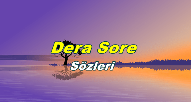 Dera Sore Kürtçe ve Türkçe Sözleri